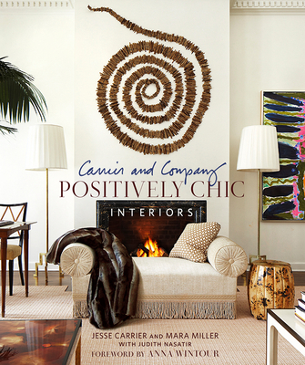 Carrier and Company: Positively Chic Interiors By Jesse Carrier, Mara Miller, Judith Nasatir (Text by), Anna Wintour (Foreword by) Cover Image