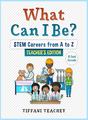 What Can I Be? STEM Careers from A to Z Teacher's Edition Cover Image