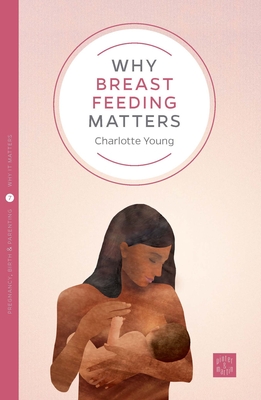 Why Breastfeeding Matters (Pinter &amp; Martin Why It Matters #7)