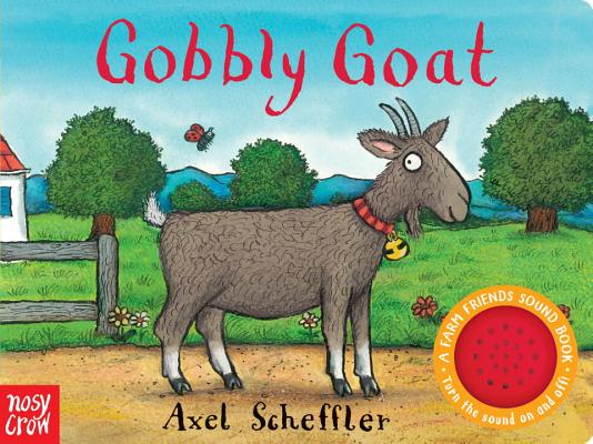 Gobbly Goat: A Farm Friends Sound Book By Nosy Crow, Axel Scheffler (Illustrator) Cover Image