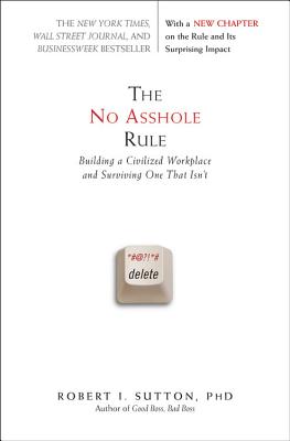 The No Asshole Rule: Building a Civilized Workplace and Surviving One That Isn't Cover Image