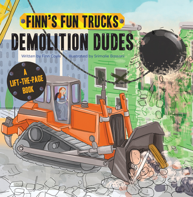 Demolition Dudes: A Lift-The-Page Truck Book (Finn's Fun Trucks) Cover Image