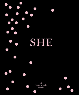 kate spade new york: SHE: muses, visionaries and madcap heroines By kate spade new york Cover Image