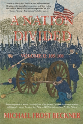 A Nation Divided: A 12-Hour Miniseries of the American Civil War: Episodes 105-108 By Michael Frost Beckner Cover Image
