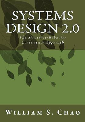 Systems Design 2.0: The Structure-Behavior Coalescence Approach By William S. Chao Cover Image