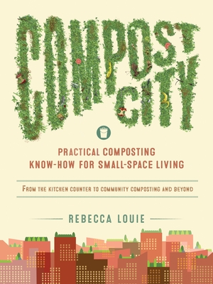 Compost City: Practical Composting Know-How for Small-Space Living Cover Image