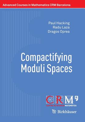 Compactifying Moduli Spaces (Advanced Courses in Mathematics - Crm Barcelona)