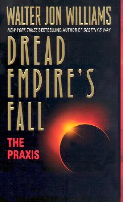 The Praxis: Dread Empire's Fall (Dread Empire's Fall Series #1)