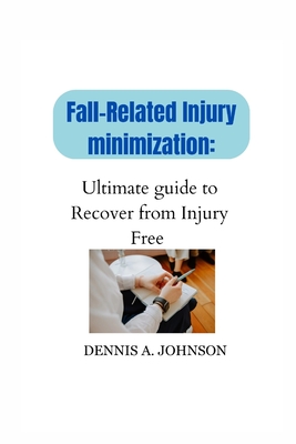 Fall-Related Injury Minimization: Ultimate guide to Recover from Injury Free Cover Image