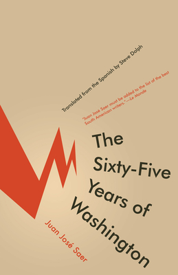 The Sixty-Five Years of Washington By Juan José Saer, Steve Dolph (Translator) Cover Image