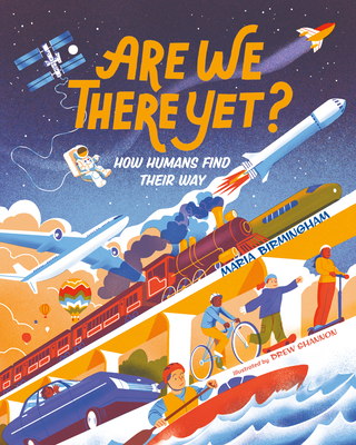 Are We There Yet?: How Humans Find Their Way By Maria Birmingham, Drew Shannon (Illustrator) Cover Image