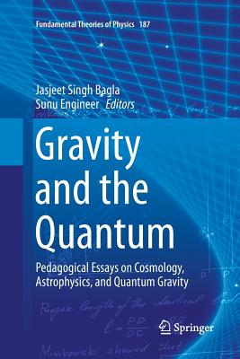 Gravity and the Quantum: Pedagogical Essays on Cosmology, Astrophysics, and Quantum Gravity (Fundamental Theories of Physics #187) Cover Image
