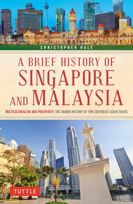 A Brief History of Singapore and Malaysia: Multiculturalism and Prosperity: The Shared History of Two Southeast Asian Tigers Cover Image