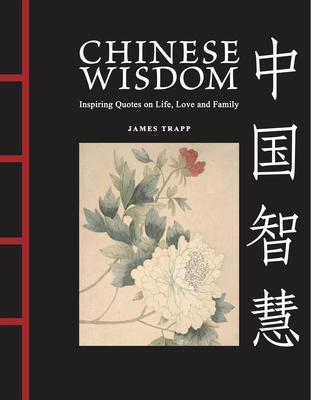Chinese Wisdom: Inspiring Quotes on Life, Love and Family (Chinese Bound Mini) By James Trapp Cover Image