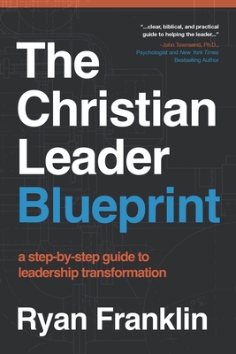 The Christian Leader Blueprint: A Step-by-Step Guide to Leadership Transformation Cover Image