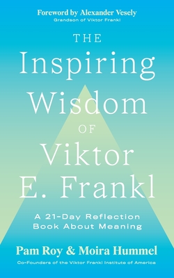 The Inspiring Wisdom of Viktor E. Frankl: A 21-Day Reflection Book About Meaning By Pam Roy, Moira Hummel Cover Image