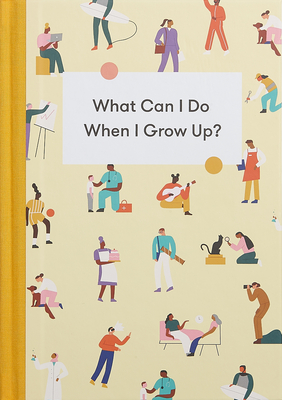 What Can I Do When I Grow Up?: A Young Person's Guide to Careers, Money - And the Future Cover Image