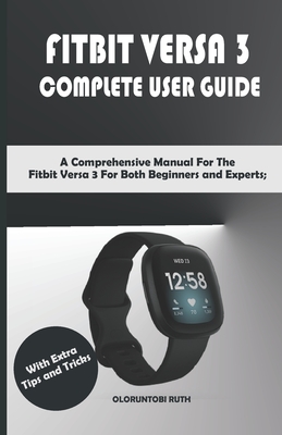 rustfri ris Bærbar Fitbit Versa 3 Complete User Guide: A Comprehensive Manual For The Fitbit  Versa 3 For Both Beginners and Experts; With Extra Tips and Tricks  (Paperback) | Changing Hands Bookstore