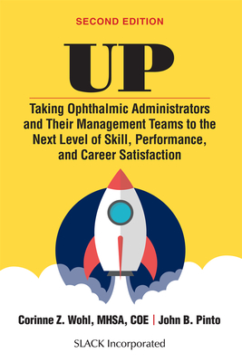 UP: Taking Ophthalmic Administrators and Their Management Teams to the Next Level of Skill, Performance and Career Satisfaction Cover Image