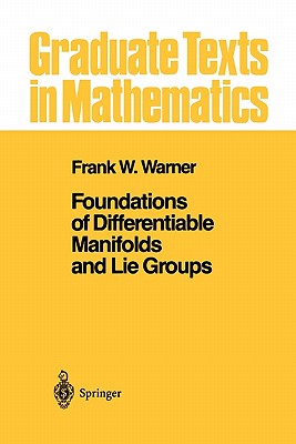 Foundations of Differentiable Manifolds and Lie Groups (Graduate Texts in Mathematics #94) By Frank W. Warner Cover Image