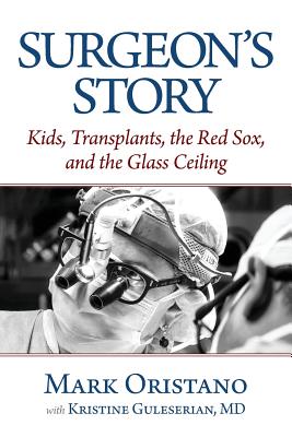 Surgeon's Story: Kids, Transplants, the Red Sox, and the Glass Ceiling Cover Image