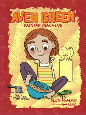 Aven Green Baking Machine: Volume 2 By Dusti Bowling, Gina Perry (Illustrator) Cover Image