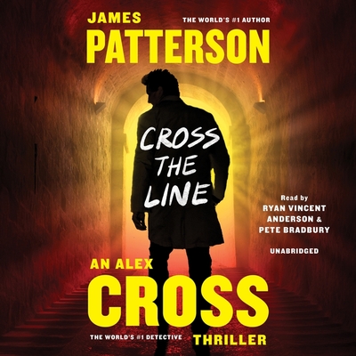 Cross the Line Lib/E By James Patterson, Ryan Vincent Anderson (Read by), Pete Bradbury (Read by) Cover Image