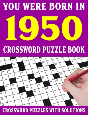 Crossword Puzzle Book: You Were Born In 1950: Crossword Puzzle Book for Adults With Solutions Cover Image