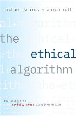 The Ethical Algorithm: The Science of Socially Aware Algorithm Design Cover Image