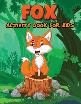 Fox Activity Book for Kids: Activity Books for Kids, Fox Coloring Pages, Mazes, Dot to Dot, How to Draw Animal Activity Book for Children Cover Image