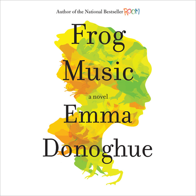 Frog Music: A Novel By Emma Donoghue, Khristine Hvam (Read by) Cover Image