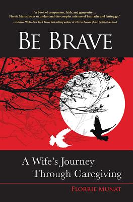 Be Brave: A Wife's Journey Through Caregiving Cover Image