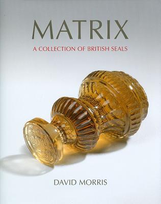 Matrix: A Collection of British Seals Cover Image
