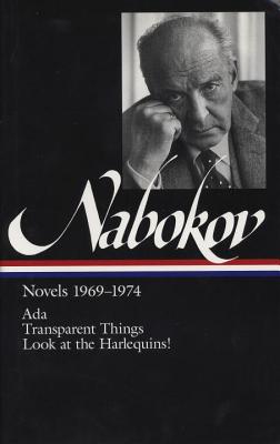 Vladimir Nabokov: Novels 1969-1974 (LOA #89): Ada, or Ardor / Transparent  Things / Look at the Harlequins! (Library of America Vladimir Nabokov  Edition #3) (Hardcover)