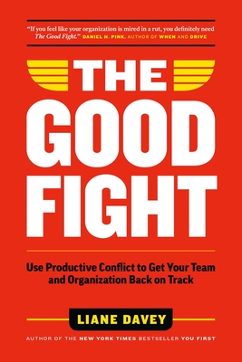 The Good Fight: Use Productive Conflict to Get Your Team and Organization Back on Track Cover Image