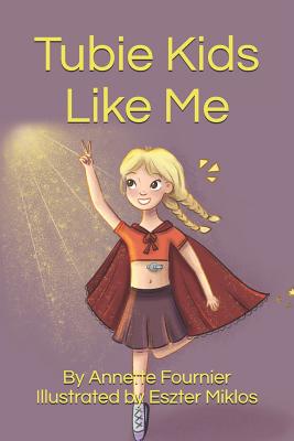 Tubie Kids Like Me By Annette Fournier Cover Image
