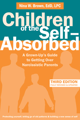 Children of the Self-Absorbed: A Grown-Up's Guide to Getting Over Narcissistic Parents Cover Image