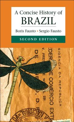 A Concise History of Brazil (Cambridge Concise Histories) By Boris Fausto, Sergio Fausto (Contribution by) Cover Image