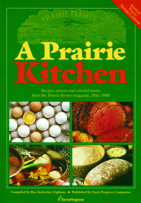 A Prairie Kitchen: Recipes, Poems and Colorful Stories from the Prairie Farmer Magazine, 1841-1900 Cover Image