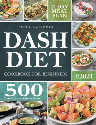 Dash Diet Cookbook for Beginners: 500 Wholesome Recipes for Balanced and Low Sodium Meals. The Complete Guide to Safely and Healthily Lowering High Bl Cover Image