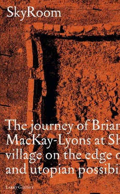 Skyroom: The Journey of Brian and Marilyn Mackay-Lyons at Shobac, a Seaside Village on the Edge of Architectural and Utopian Po Cover Image