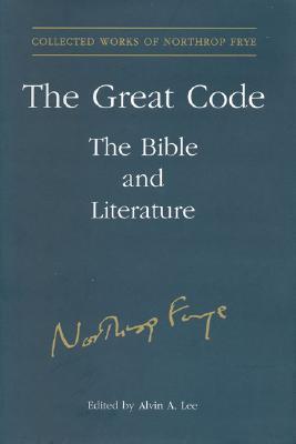 The Great Code: The Bible and Literature (Collected Works of Northrop Frye #19) Cover Image