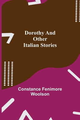 Dorothy and other Italian Stories By Constance Fenimore Woolson Cover Image
