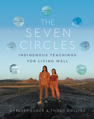 The Seven Circles: Indigenous Teachings for Living Well By Chelsey Luger, Thosh Collins Cover Image