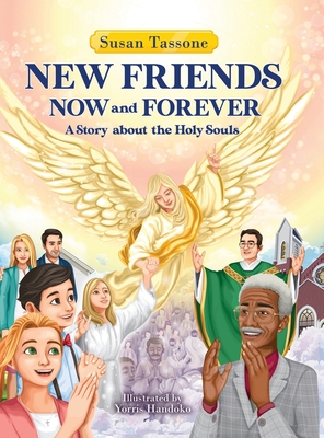 New Friends Now and Forever: A Story about the Holy Souls By Susan Tassone, Yorris Handoko (Illustrator) Cover Image