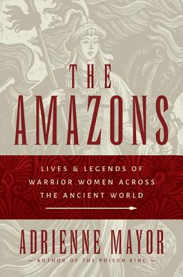 The Amazons: Lives and Legends of Warrior Women Across the Ancient World Cover Image