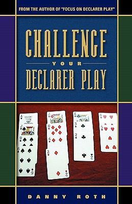Challenge Your Declarer Play By Danny Roth Cover Image