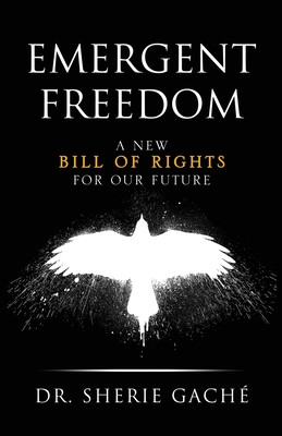 Emergent Freedom: A New Bill Of Rights For Our Future By Sherie Gaché Cover Image