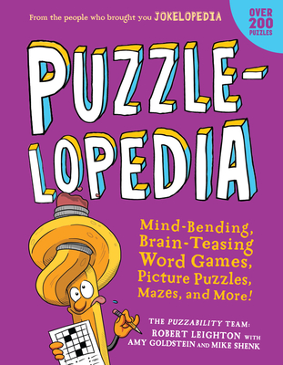 Puzzlelopedia: Mind-Bending, Brain-Teasing Word Games, Picture Puzzles, Mazes, and More! (Kids Activity Book) By Robert Leighton, Amy Goldstein, Mike Shenk Cover Image