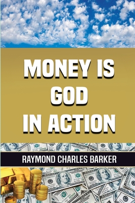 Money Is God in Action By Raymond Charles Barker Cover Image
